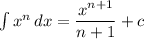 \int {x^n} \, dx = \dfrac{x^{n+1}}{n+1} + c