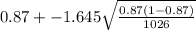 0.87+-1.645\sqrt{\frac{0.87(1-0.87)}{1026} }