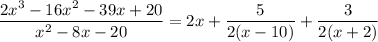 \dfrac{2x^3-16x^2-39x+20}{x^2-8x-20}= 2x + \dfrac{5}{2(x-10)}+ \dfrac{3}{2(x+2)}