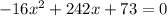 -16x^2+242x+73=0