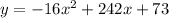 y=-16x^2+242x+73