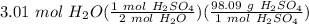 3.01 \ mol \ H_2O(\frac{1 \ mol \ H_2SO_4}{2 \ mol \ H_2O} )(\frac{98.09 \ g \ H_2SO_4}{1 \ mol \ H_2SO_4} )
