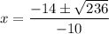 \displaystyle x=\frac{-14\pm\sqrt{236}}{-10}