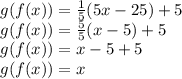 g(f(x))=\frac{1}{5}(5x-25)+5\\g(f(x))=\frac{5}{5}(x-5)+5\\g(f(x))=x-5+5\\g(f(x))=x