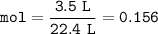 \tt mol=\dfrac{3.5~L}{22.4~L}=0.156