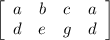 \left[\begin{array}{cccc}a&b&c&a\\d&e&g&d\end{array}\right]