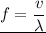 \underline{f = \dfrac{v}{\lambda } }