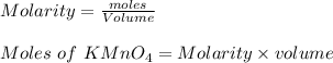 Molarity =\frac{moles}{Volume}\\\\Moles \ of\  KMnO_4 = Molarity \times volume
