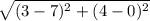 \sqrt{(3-7)^2 +(4-0)^2}