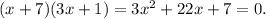 (x+7)(3x+1)=3x^2+22x+7=0.