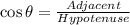 \cos\theta = \frac{Adjacent}{Hypotenuse}
