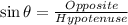 \sin\theta = \frac{Opposite}{Hypotenuse}