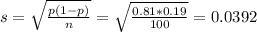 s = \sqrt{\frac{p(1-p)}{n}} = \sqrt{\frac{0.81*0.19}{100}} = 0.0392