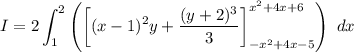 $I=2 \int_1^2 \left( \left[ (x-1)^2y+\frac{(y+2)^3}{3}\right]_{-x^2+4x-5}^{x^2+4x+6}\right) \ dx$