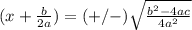 (x+\frac{b}{2a})=(+/-)\sqrt{\frac{b^{2}-4ac}{4a^{2}}}