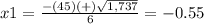 x1=\frac{-(45)(+)\sqrt{1,737}} {6}=-0.55