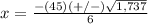 x=\frac{-(45)(+/-)\sqrt{1,737}} {6}