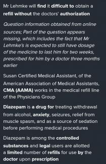 Diazepam belongs to Schedule 2 drugs . Generally this schedule drugs legally has no refills in view 
