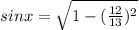 sin x=\sqrt{1-(\frac{12}{13})^2}