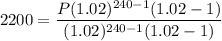 $2200=\frac{P(1.02)^{240-1}(1.02-1)}{(1.02)^{240-1}(1.02-1)}$