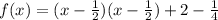 f(x) = (x - \frac{1}{2})(x - \frac{1}{2})+2  -\frac{1}{4}