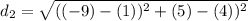 d_2 = \sqrt{((-9)-(1))^2 + (5)-(4))^2}