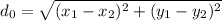 d_0 = \sqrt{(x_1-x_2)^2 +(y_1-y_2)^2}