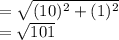 =\sqrt{(10)^2+(1)^2}\\ = \sqrt{101}