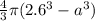 \frac{4}{3} \pi (2.6^3-a^3)