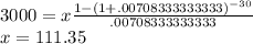 3000=x\frac{1-(1+.00708333333333)^{-30}}{.00708333333333}\\x=111.35