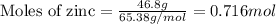 \text{Moles of zinc}=\frac{46.8g}{65.38g/mol}=0.716 mol
