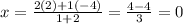 x=\frac{2(2)+1(-4)}{1+2}=\frac{4-4}{3}=0
