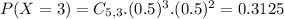 P(X = 3) = C_{5,3}.(0.5)^{3}.(0.5)^{2} = 0.3125