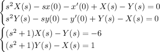 \begin{cases}s^2X(s)-sx(0)-x'(0) + X(s) - Y(s) = 0 \\ s^2Y(s) - sy(0) - y'(0) + Y(s) - X(s) = 0\end{cases} \\\\ \begin{cases}(s^2+1)X(s) - Y(s) = -6 \\ (s^2+1)Y(s) - X(s) = 1\end{cases}
