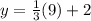 y=\frac{1}{3} (9)+2