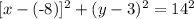 [x - ( \text - 8)] ^2 + (y - 3)^2 = 14^2